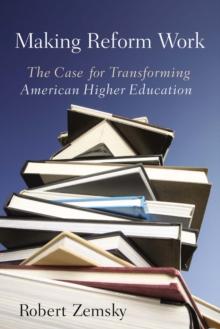 Making Reform Work : The Case for Transforming American Higher Education