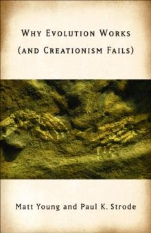 Why Evolution Works (and Creationism Fails)