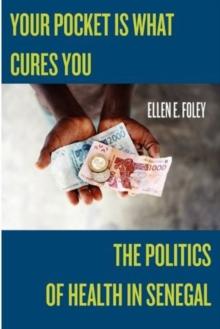 Your Pocket Is What Cures You : The Politics of Health in Senegal