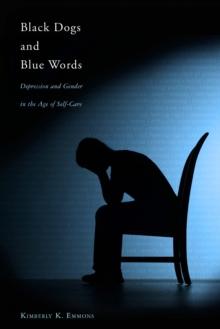 Black Dogs and Blue Words : Depression and Gender in the Age of Self-Care