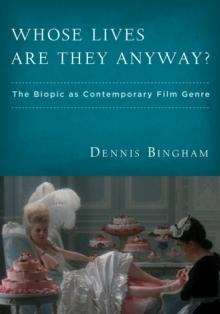 Whose Lives Are They Anyway? : The Biopic as Contemporary Film Genre