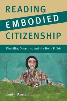 Reading Embodied Citizenship : Disability, Narrative, and the Body Politic