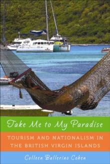 Take Me to My Paradise : Tourism and Nationalism in the British Virgin Islands