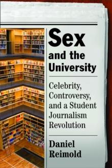 Sex and the University : Celebrity, Controversy, and a Student Journalism Revolution