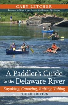 A Paddler's Guide to the Delaware River : Kayaking, Canoeing, Rafting, Tubing