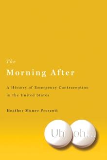 The Morning After : A History of Emergency Contraception in the United States