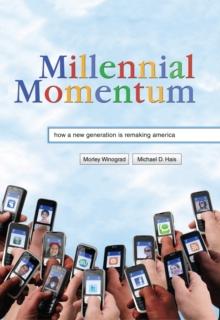 Millennial Momentum : How a New Generation Is Remaking America