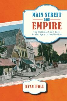 Main Street and Empire : The Fictional Small Town in the Age of Globalization