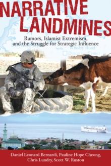 Narrative Landmines : Rumors, Islamist Extremism, and the Struggle for Strategic Influence