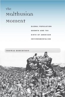 The Malthusian Moment : Global Population Growth and the Birth of American Environmentalism