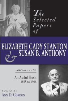 The Selected Papers of Elizabeth Cady Stanton and Susan B. Anthony : An Awful Hush, 1895 to 1906