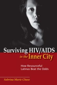 Surviving HIV/AIDS in the Inner City : How Resourceful Latinas Beat the Odds