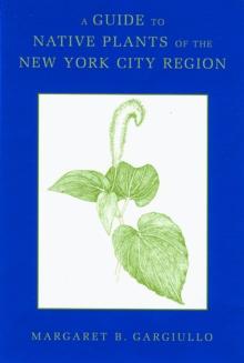 A Guide to Native Plants of the New York City Region