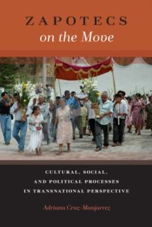 Zapotecs on the Move : Cultural, Social, and Political Processes in Transnational Perspective