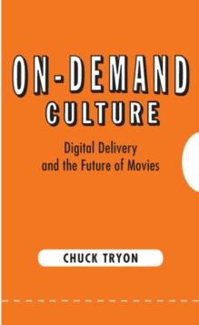 On-Demand Culture : Digital Delivery and the Future of Movies