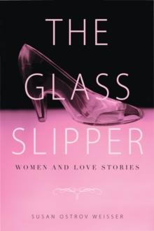 The Glass Slipper : Women and Love Stories