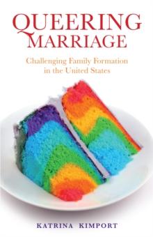 Queering Marriage : Challenging Family Formation in the United States