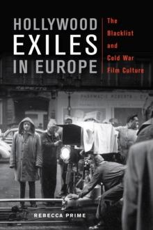 Hollywood Exiles in Europe : The Blacklist and Cold War Film Culture