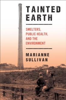 Tainted Earth : Smelters, Public Health, and the Environment