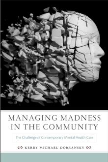 Managing Madness in the Community : The Challenge of Contemporary Mental Health Care