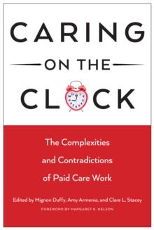 Caring on the Clock : The Complexities and Contradictions of Paid Care Work