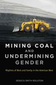 Mining Coal and Undermining Gender : Rhythms of Work and Family in the American West