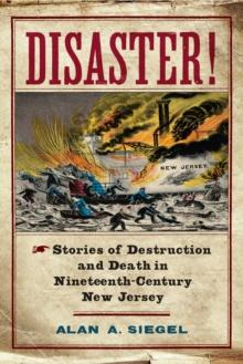 Disaster! : Stories of Destruction and Death in Nineteenth-Century New Jersey