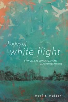 Shades of White Flight : Evangelical Congregations and Urban Departure