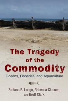 The Tragedy of the Commodity : Oceans, Fisheries, and Aquaculture