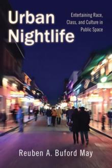 Urban Nightlife : Entertaining Race, Class, and Culture in Public Space