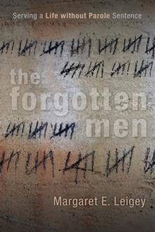 The Forgotten Men : Serving a Life without Parole Sentence