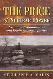 The Price of Nuclear Power : Uranium Communities and Environmental Justice