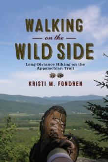 Walking on the Wild Side : Long-Distance Hiking on the Appalachian Trail