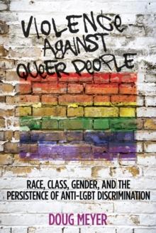 Violence against Queer People : Race, Class, Gender, and the Persistence of Anti-LGBT Discrimination