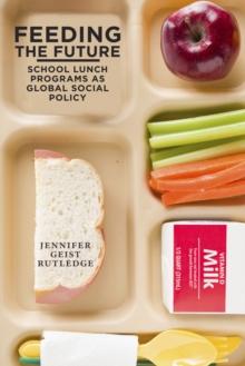 Feeding the Future : School Lunch Programs as Global Social Policy