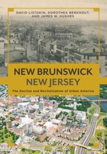 New Brunswick, New Jersey : The Decline and Revitalization of Urban America