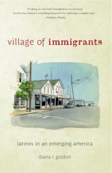 Village of Immigrants : Latinos in an Emerging America