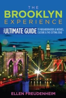 The Brooklyn Experience : The Ultimate Guide to Neighborhoods & Noshes, Culture & the Cutting Edge