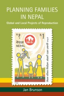 Planning Families in Nepal : Global and Local Projects of Reproduction