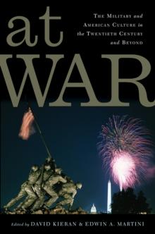 At War : The Military and American Culture in the Twentieth Century and Beyond