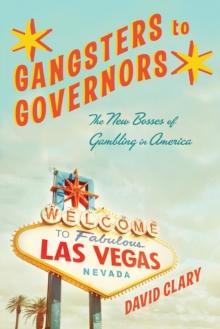 Gangsters to Governors : The New Bosses of Gambling in America