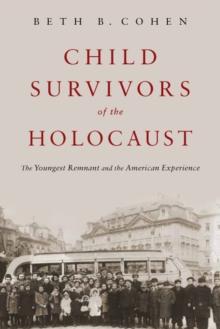 Child Survivors of the Holocaust : The Youngest Remnant and the American Experience