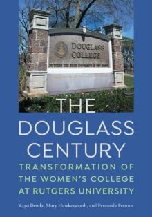 The Douglass Century : Transformation of the Women's College at Rutgers University