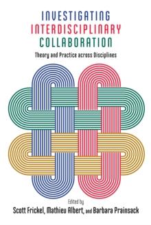 Investigating Interdisciplinary Collaboration : Theory and Practice across Disciplines