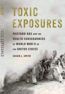 Toxic Exposures : Mustard Gas and the Health Consequences of World War II in the United States