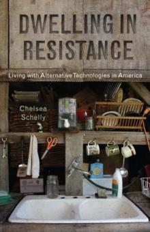 Dwelling in Resistance : Living with Alternative Technologies in America