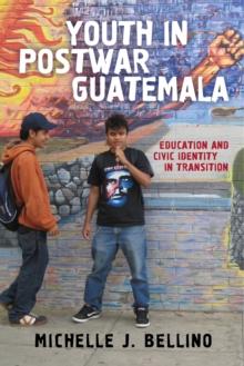 Youth in Postwar Guatemala : Education and Civic Identity in Transition