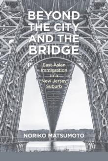 Beyond the City and the Bridge : East Asian Immigration in a New Jersey Suburb