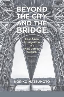 Beyond the City and the Bridge : East Asian Immigration in a New Jersey Suburb