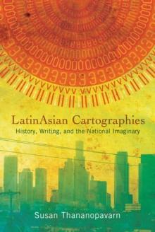 LatinAsian Cartographies : History, Writing, and the National Imaginary